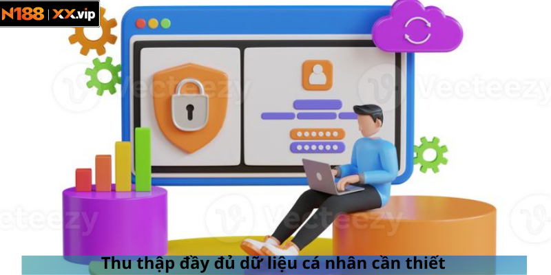 Thu thập đầy đủ dữ liệu cá nhân cần thiết