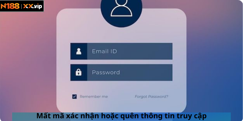 Mất mã xác nhận hoặc quên thông tin truy cập