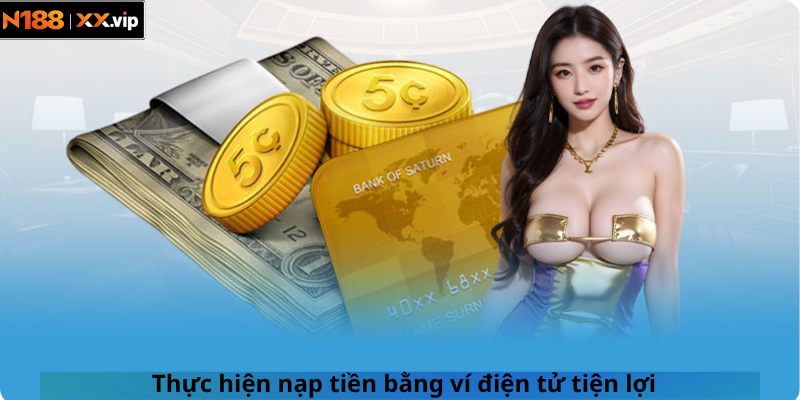 Thực hiện nạp tiền bằng ví điện tử tiện lợi