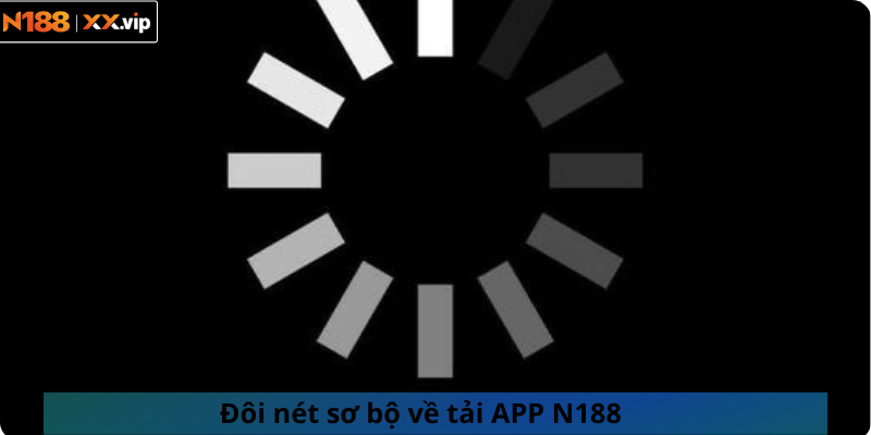 Đôi nét sơ bộ về tải APP N188