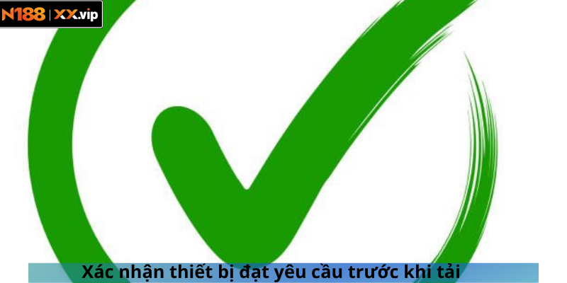 Xác nhận thiết bị đạt yêu cầu trước khi tải