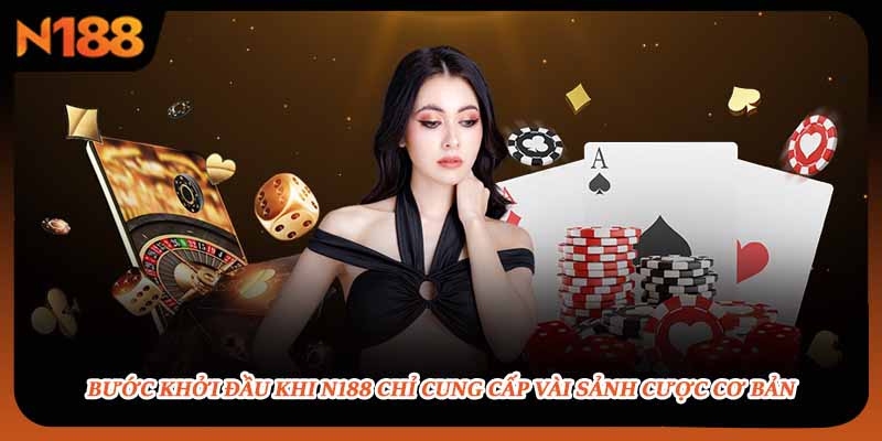 Bước khởi đầu khi N188 chỉ cung cấp vài sảnh cược cơ bản