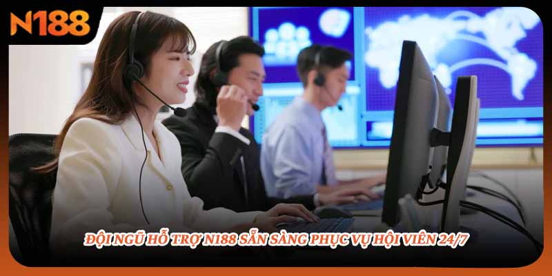 Đội ngũ hỗ trợ N188 sẵn sàng phục vụ hội viên 24/7