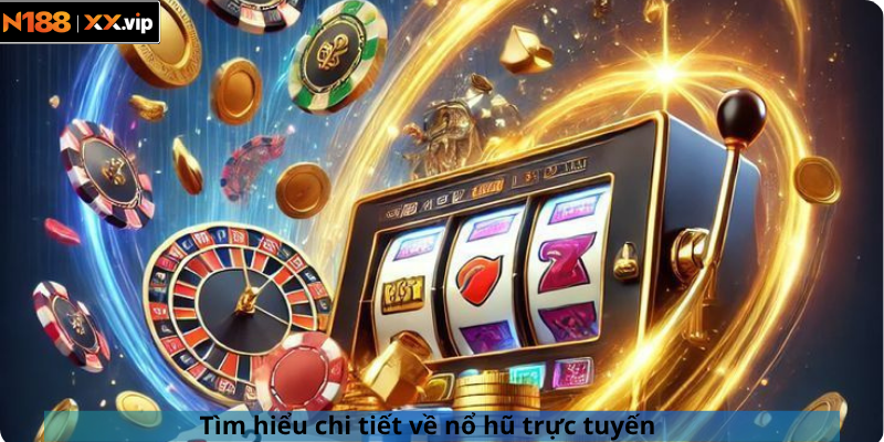 Tìm hiểu chi tiết về nổ hũ trực tuyến