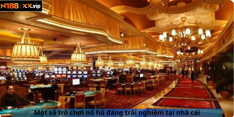  Một số trò chơi nổ hũ đáng trải nghiệm tại nhà cái