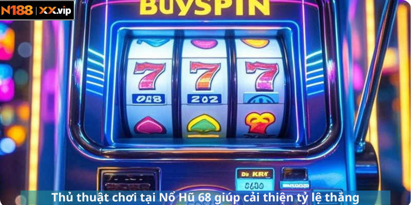 Thủ thuật chơi tại Nổ Hũ 68 giúp cải thiện tỷ lệ thắng