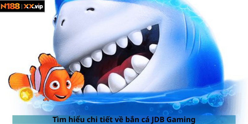 Tìm hiểu chi tiết về bắn cá JDB Gaming