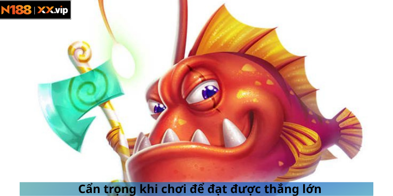 Cẩn trọng khi chơi để đạt được thắng lớn