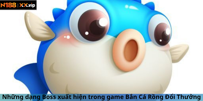 Những dạng Boss xuất hiện trong game Bắn Cá Rồng Đổi Thưởng