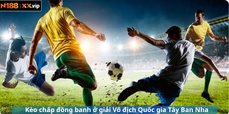 Kèo chấp đồng banh ở giải Vô địch Quốc gia Tây Ban Nha