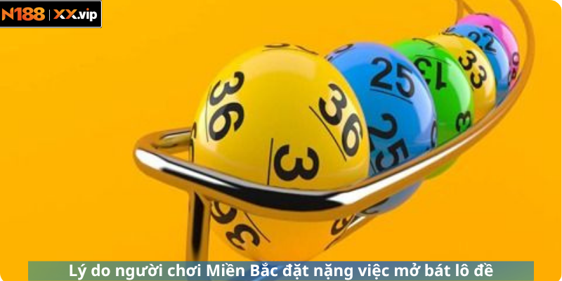 Lý do người chơi Miền Bắc đặt nặng việc mở bát lô đề