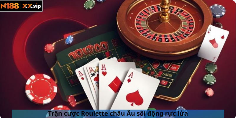 Trận cược Roulette châu Âu sôi động rực lửa