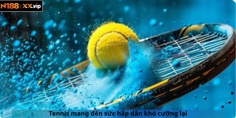 Tennis mang đến sức hấp dẫn khó cưỡng lại