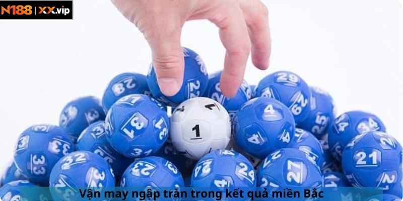 Vận may ngập tràn trong kết quả miền Bắc