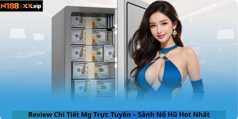 Review Chi Tiết Mg Trực Tuyến – Sảnh Nổ Hũ Hot Nhất