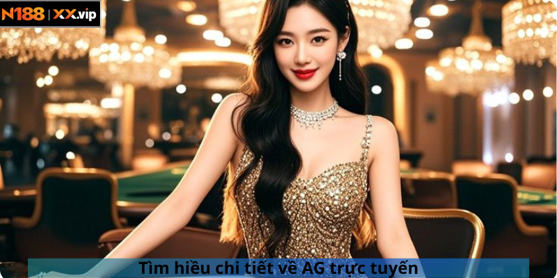 Tìm hiều chi tiết về AG trực tuyến
