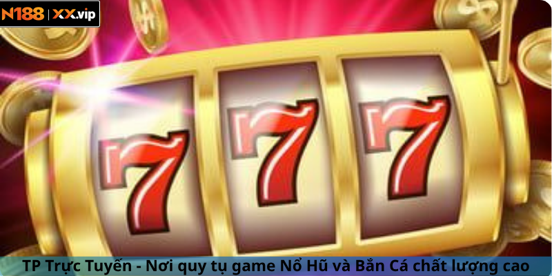 TP Trực Tuyến - Nơi quy tụ game Nổ Hũ và Bắn Cá chất lượng cao